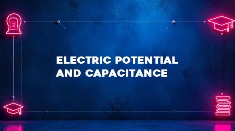 Electric Potential and Capacitance (CLASS 12 NOTES) Electrostatic Potential and Capacitance by k2h